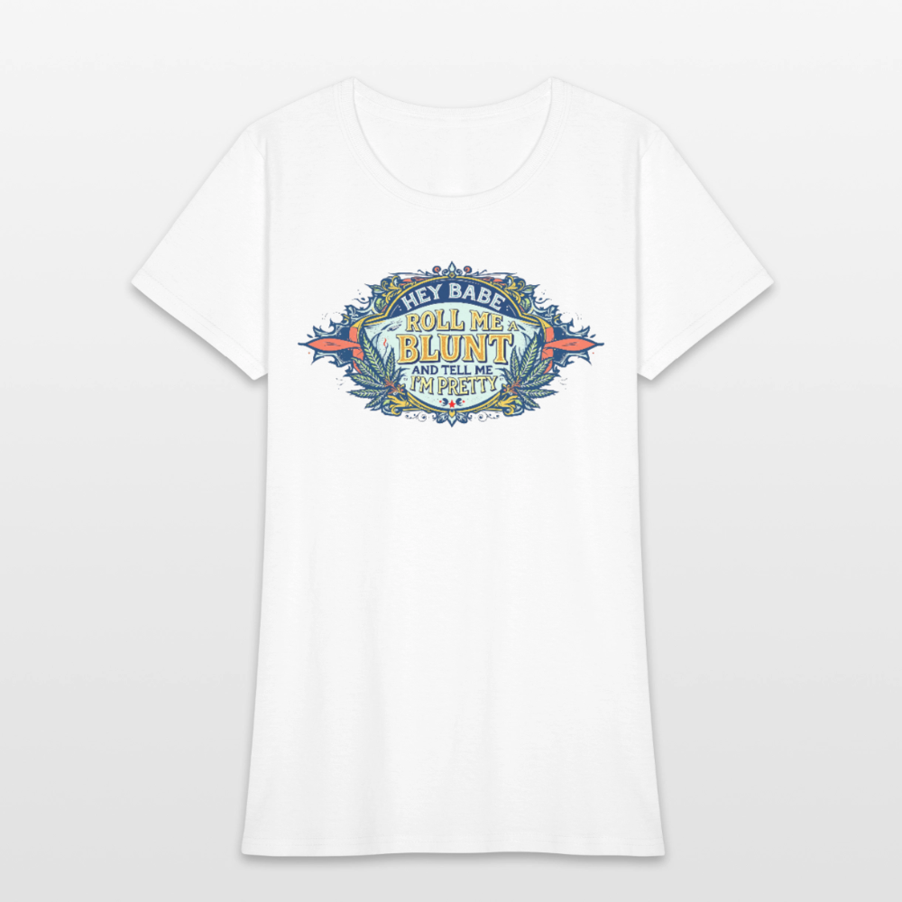 HEY BABE ROLL ME A BLUNT Women's T-Shirt - white