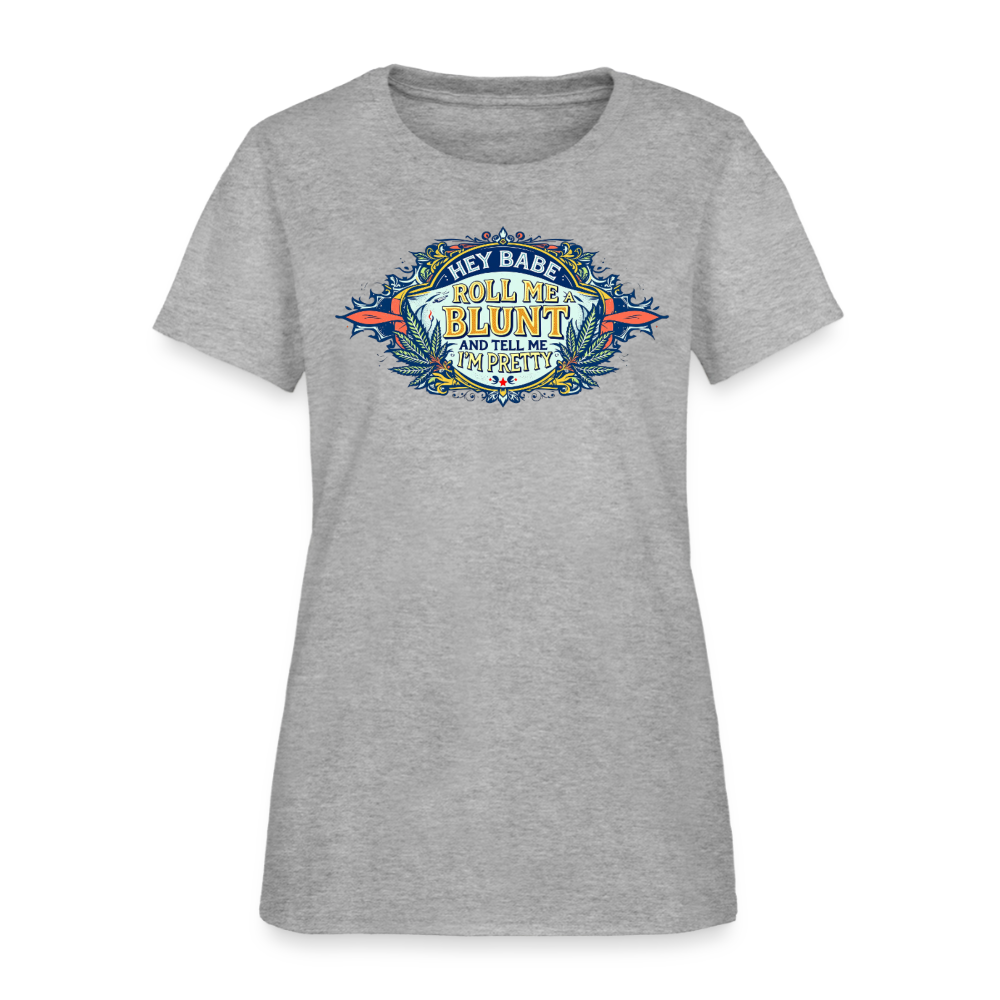 HEY BABE ROLL ME A BLUNT Women's T-Shirt - heather gray