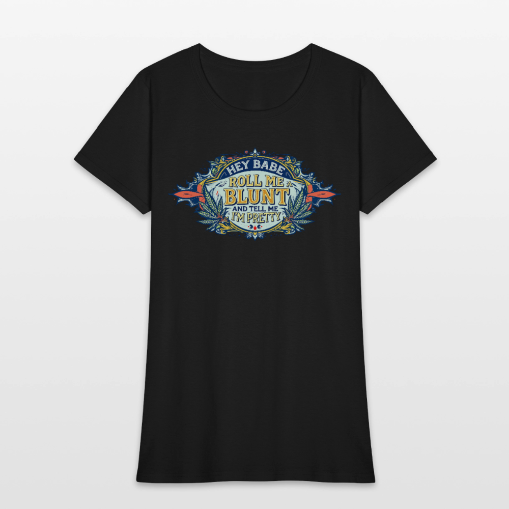 HEY BABE ROLL ME A BLUNT Women's T-Shirt - black