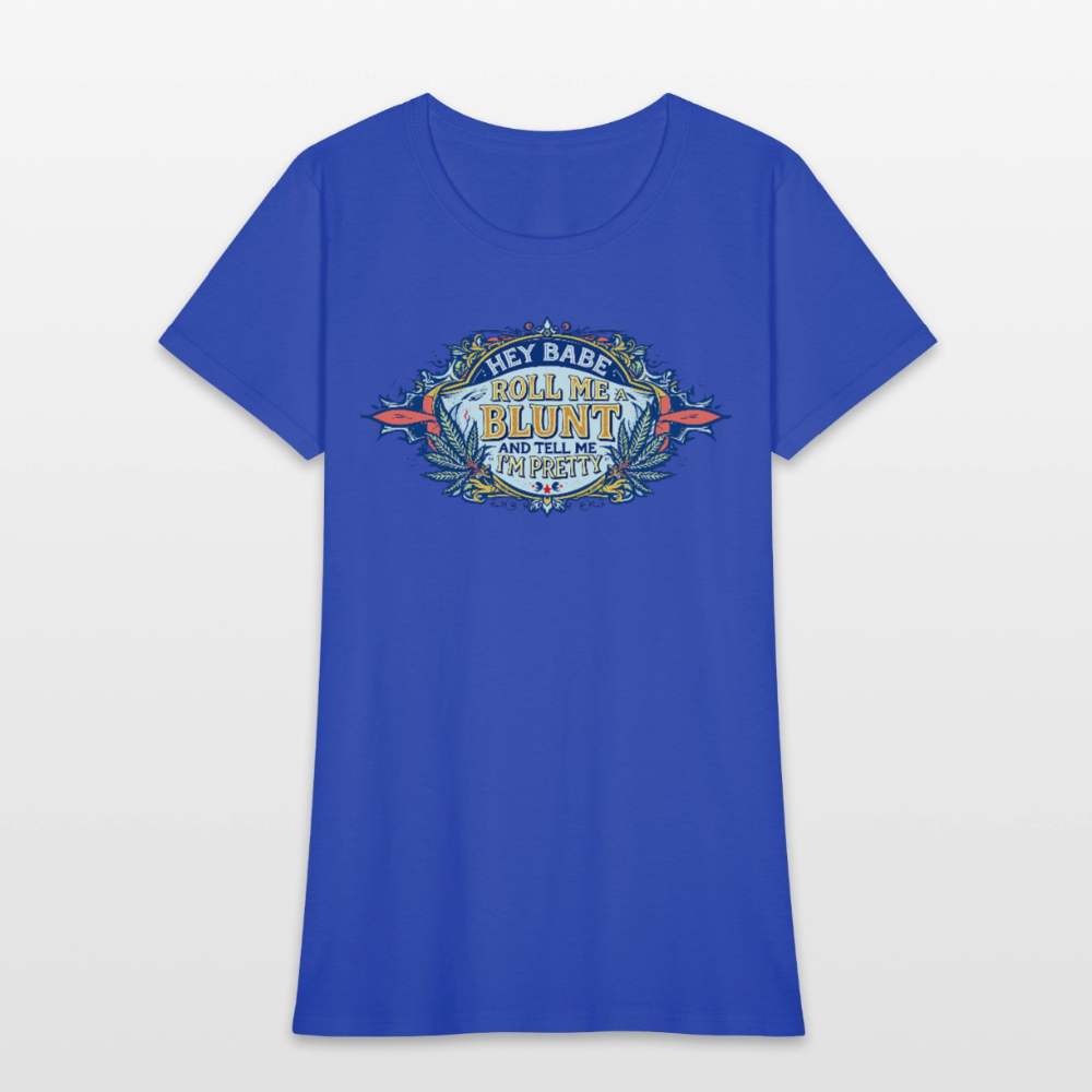 HEY BABE ROLL ME A BLUNT Women's T-Shirt - royal blue