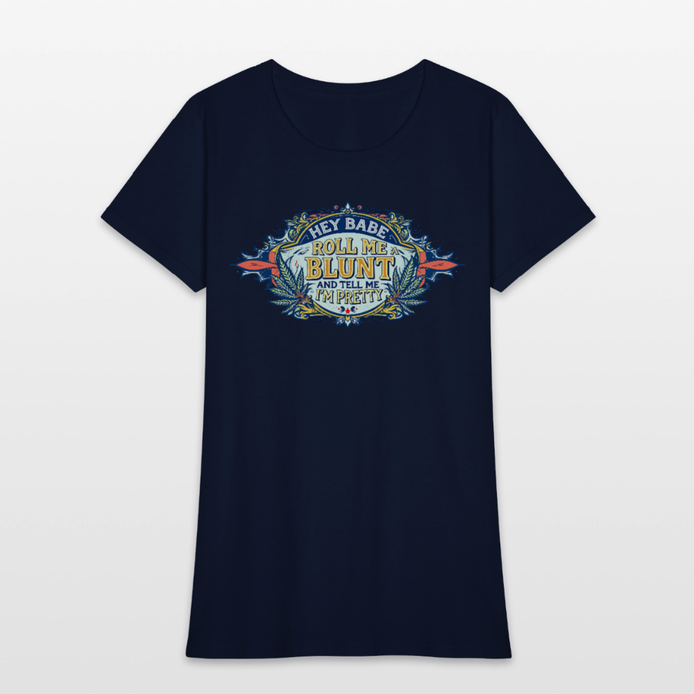 HEY BABE ROLL ME A BLUNT Women's T-Shirt - navy