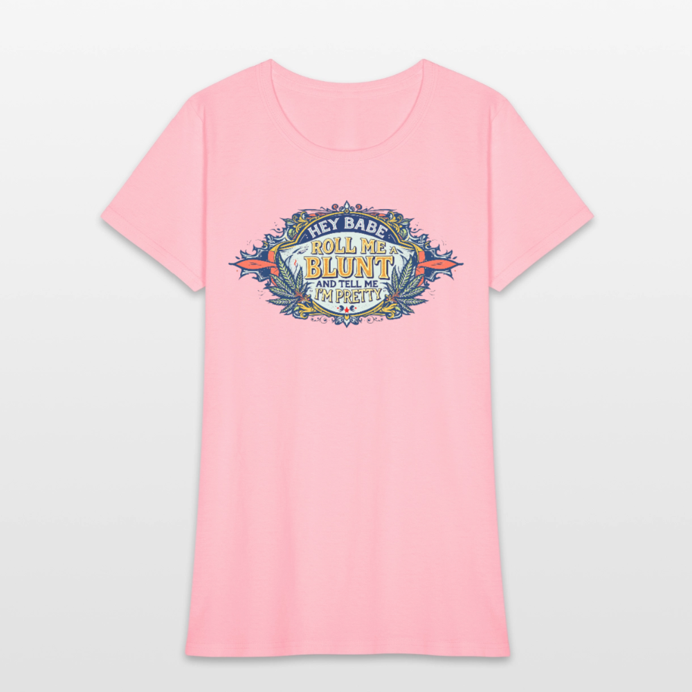 HEY BABE ROLL ME A BLUNT Women's T-Shirt - pink