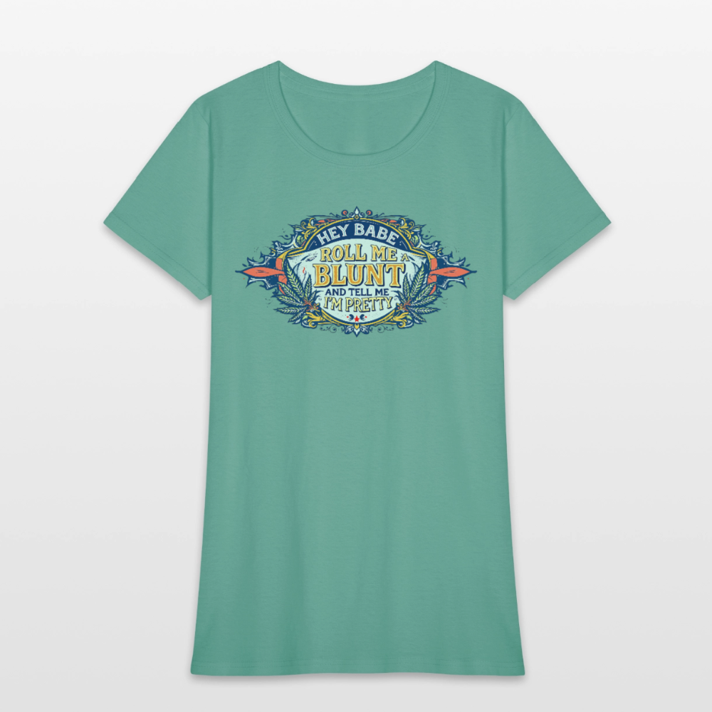 HEY BABE ROLL ME A BLUNT Women's T-Shirt - aquatic