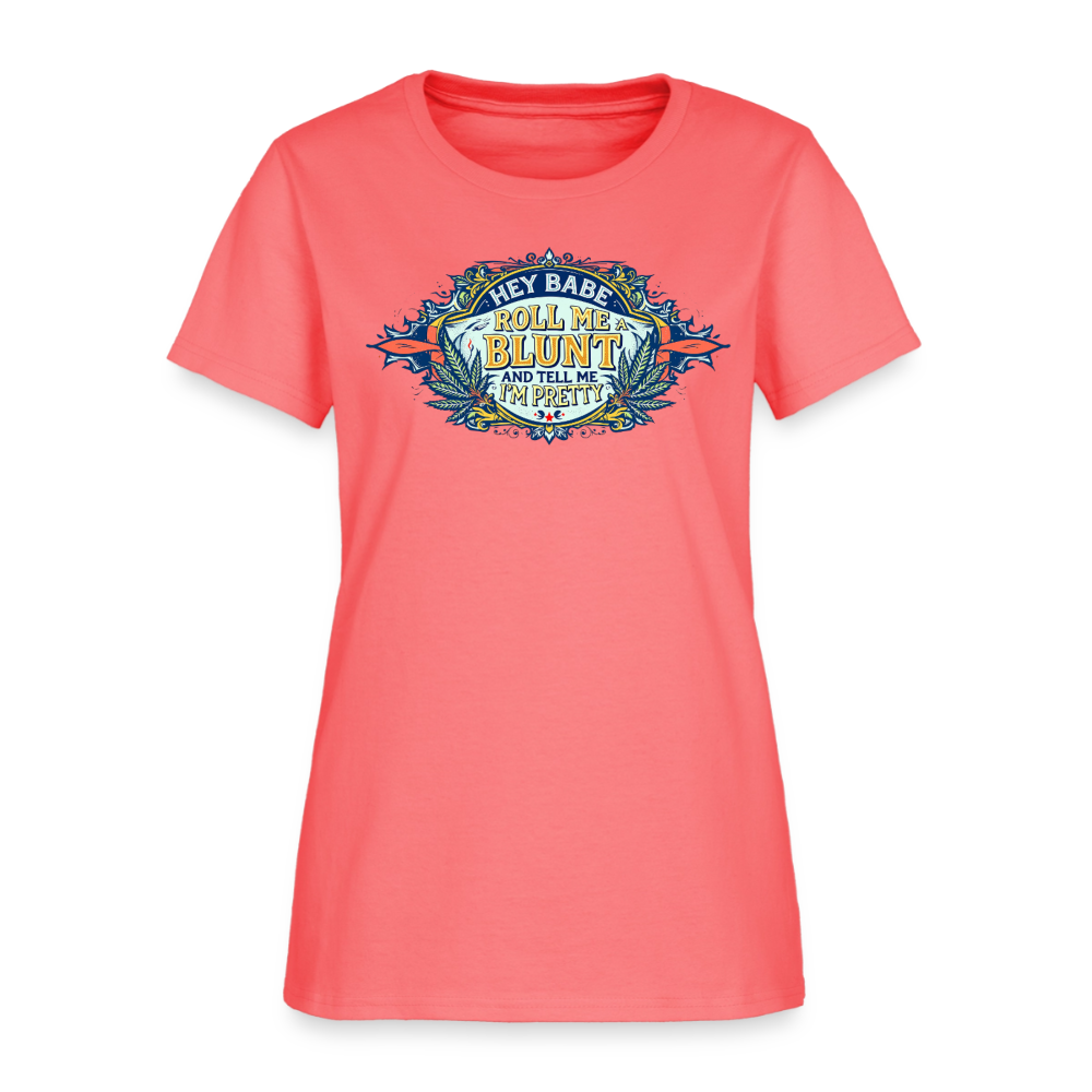 HEY BABE ROLL ME A BLUNT Women's T-Shirt - coral